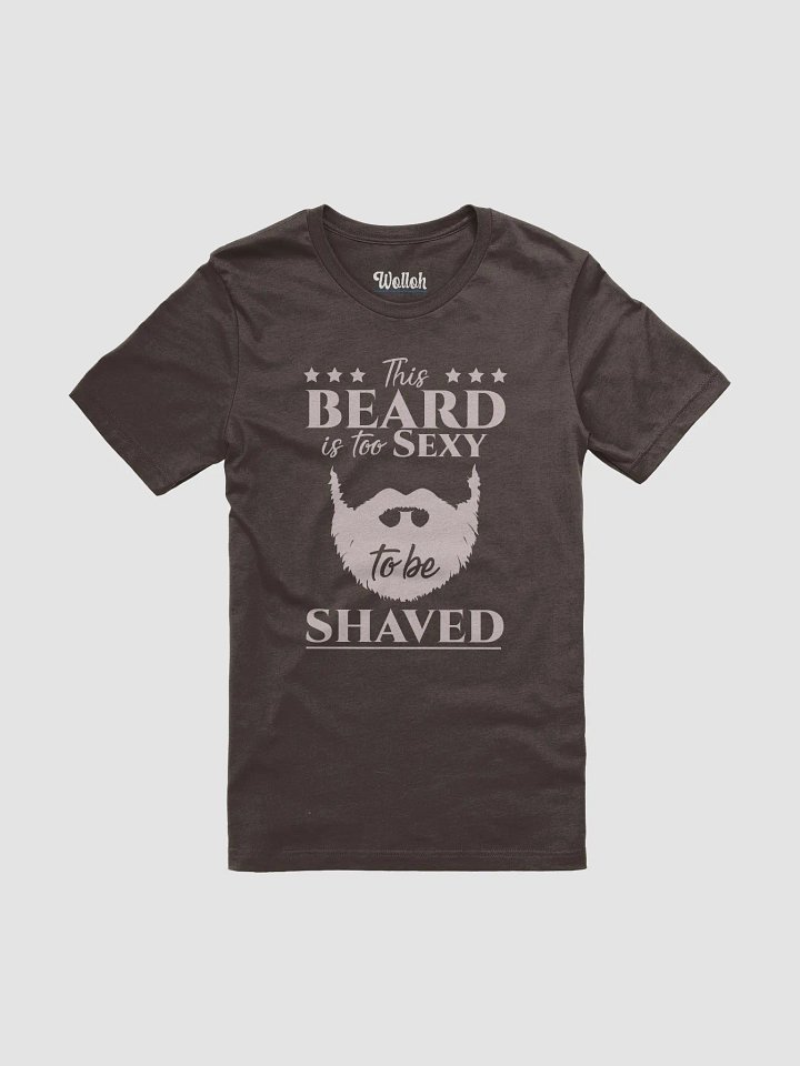 My Beard Is Too Sexy to Be Shaved – Funny T-Shirt for Bearded Men product image (1)
