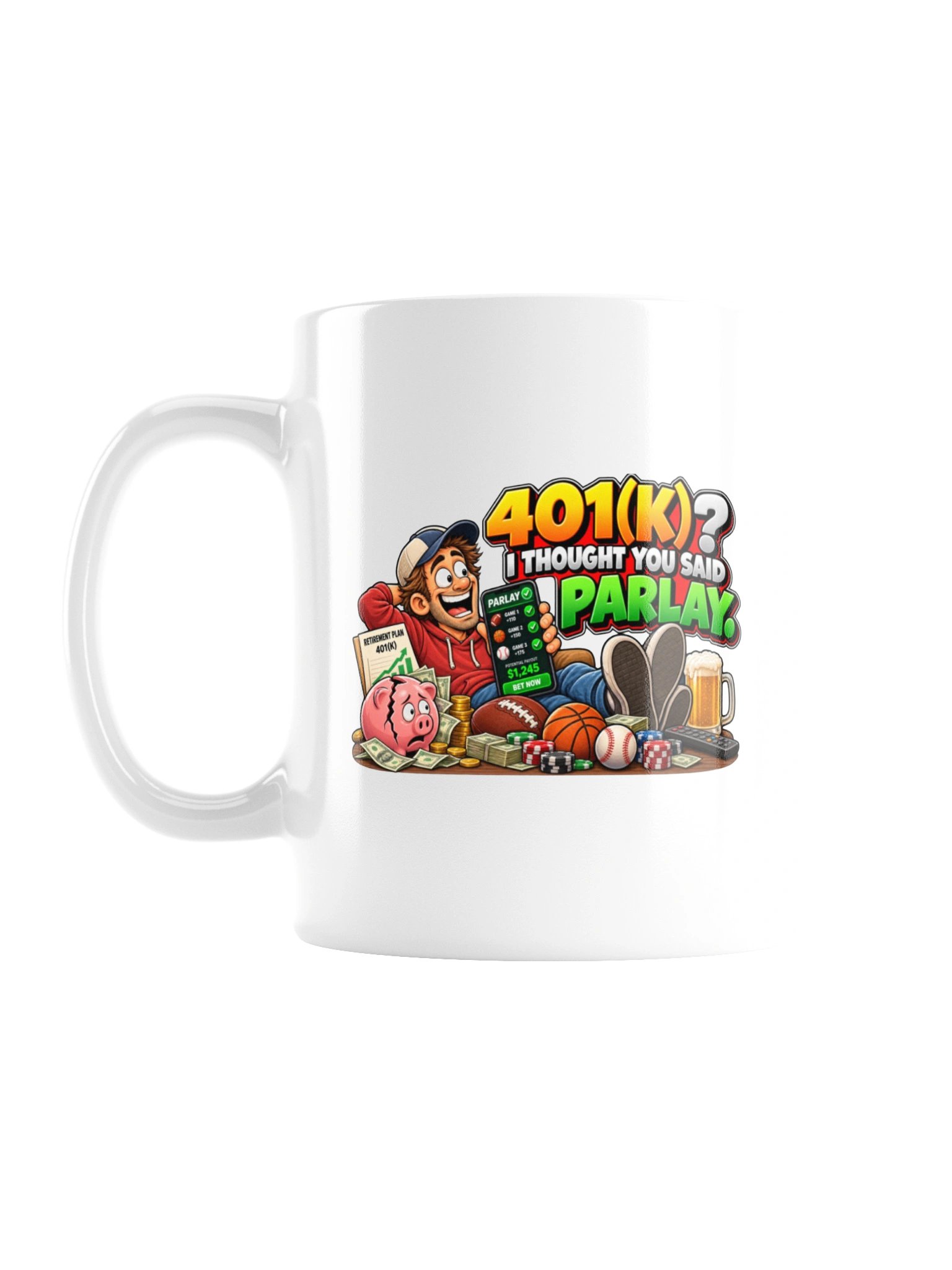 401(K)? I THOUGHT YOU SAID PARLAY. MUG product image (2)