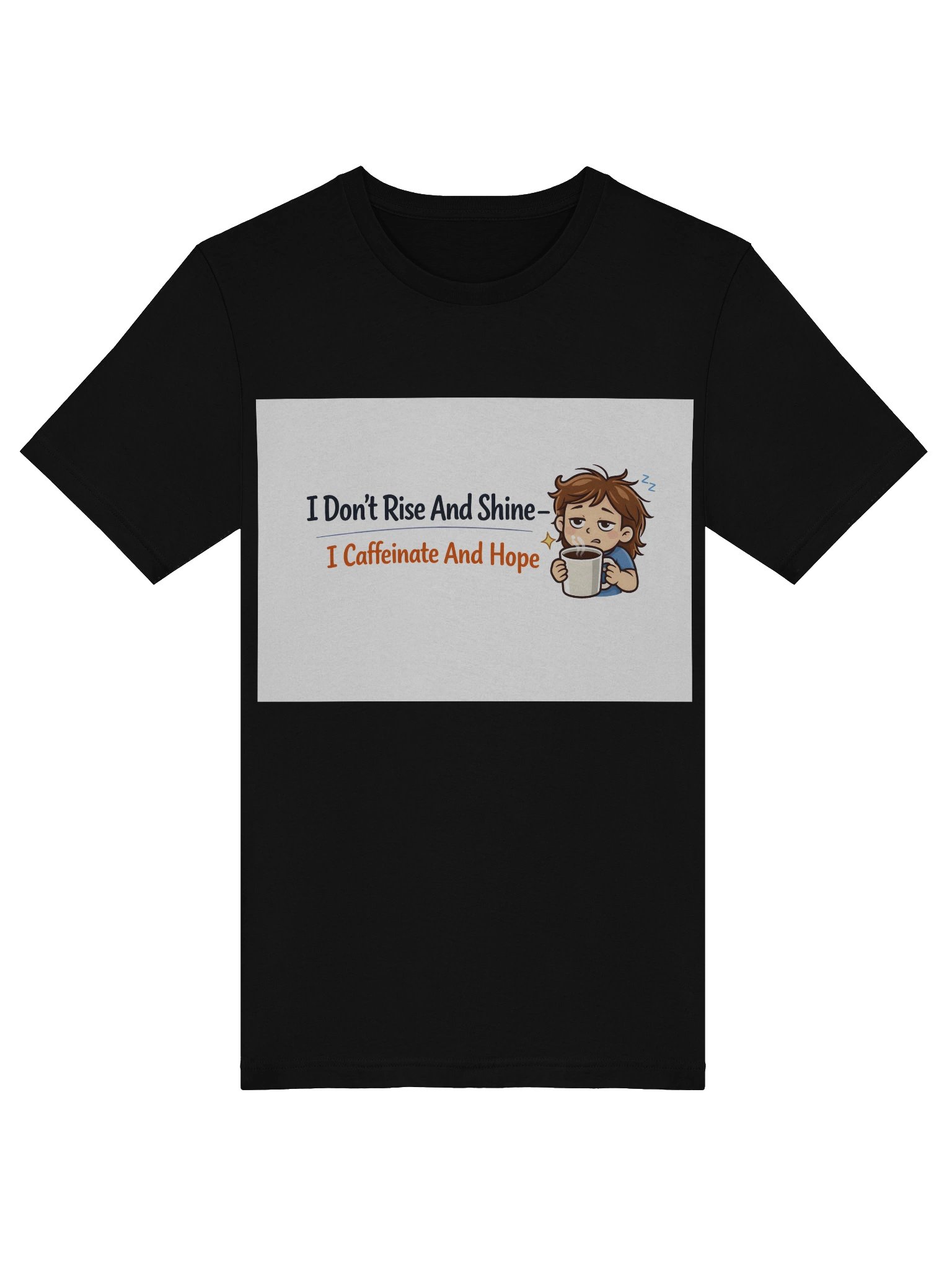 I Don’t Rise and Shine—I Caffeinate and Hope T-Shirt product image (40)