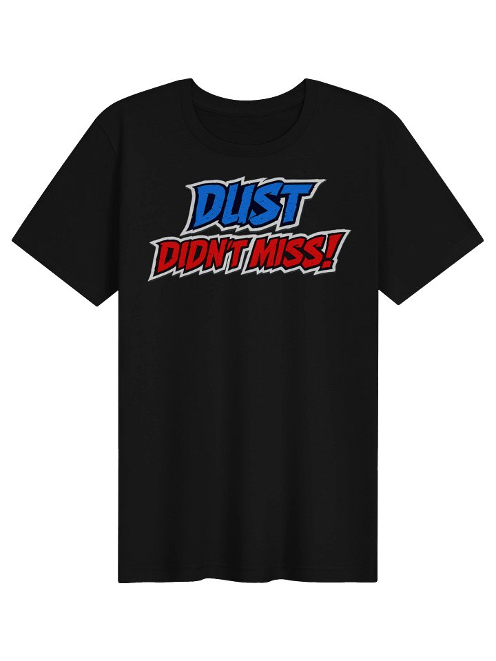 Dust didnt miss Super soft T-Shirt product image (1)