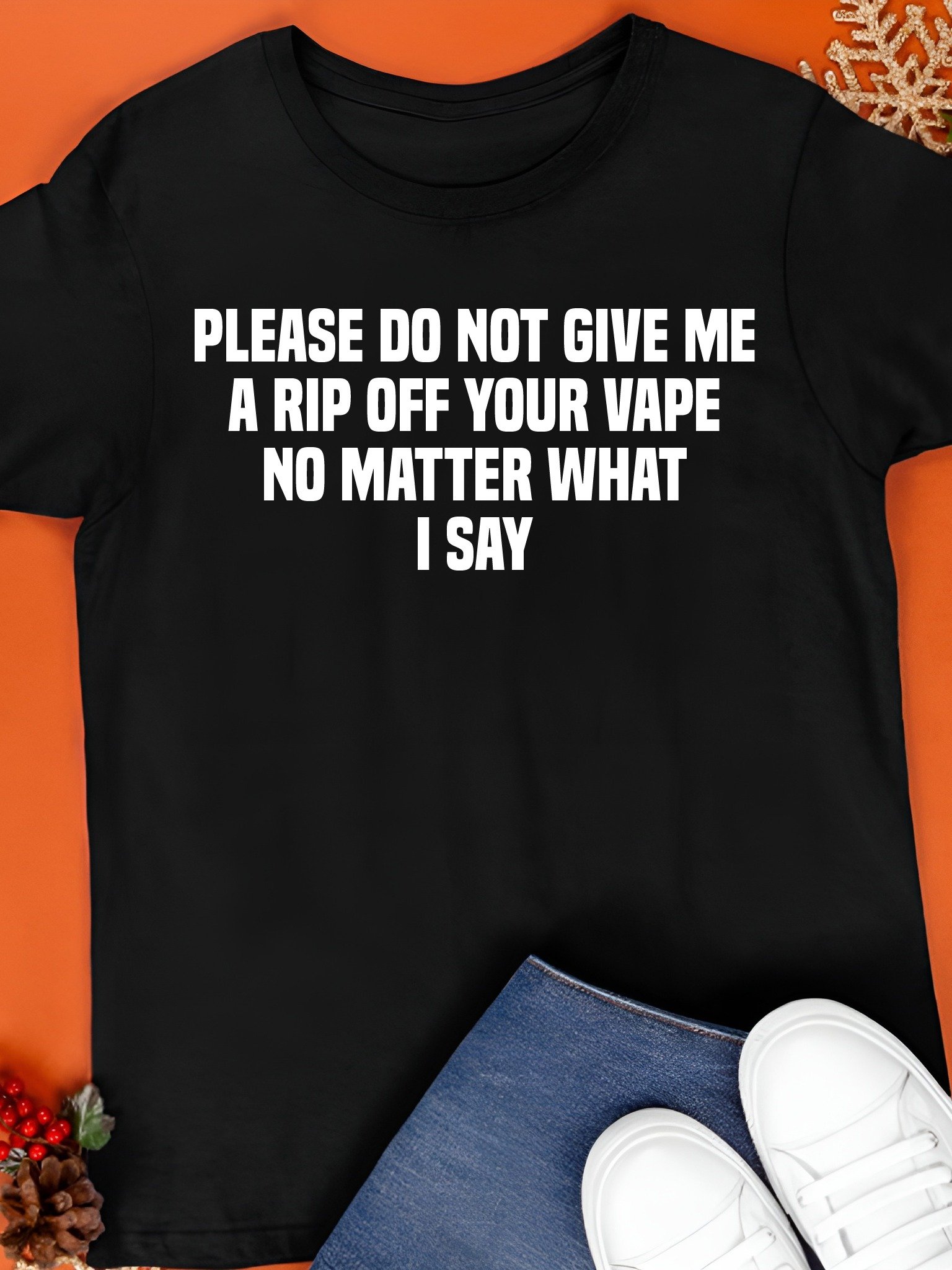 Please Do Not Give Me a Rip Off Your Vape No Matter What I Say T-Shirt product image (1)
