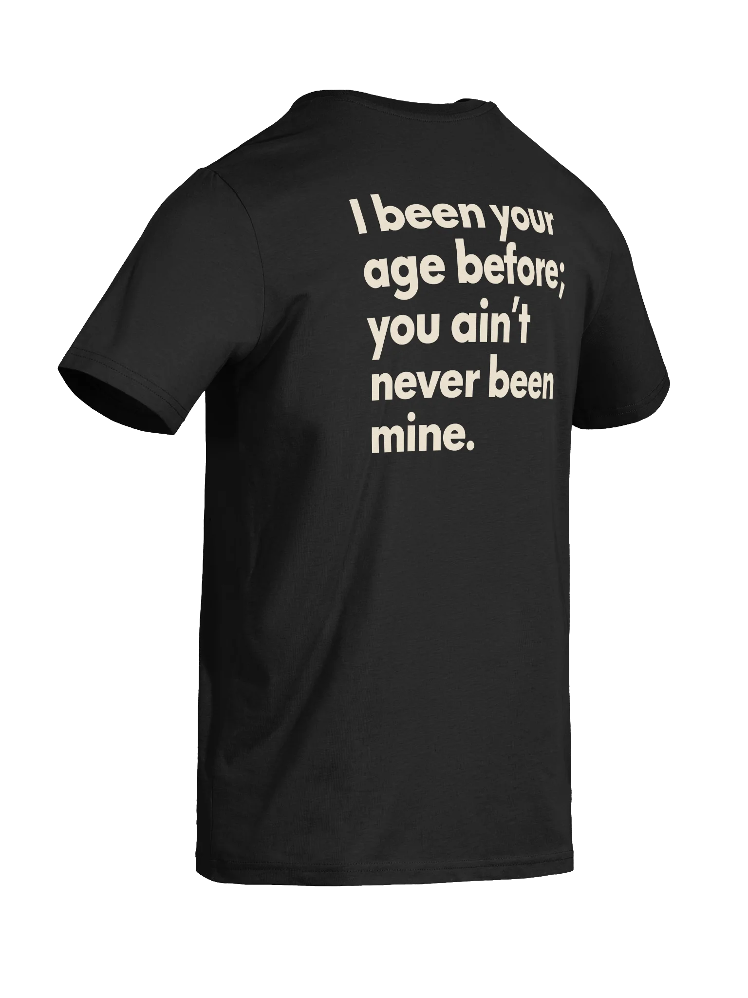 I BEEN YOUR AGE BEFORE. TEE product image (10)