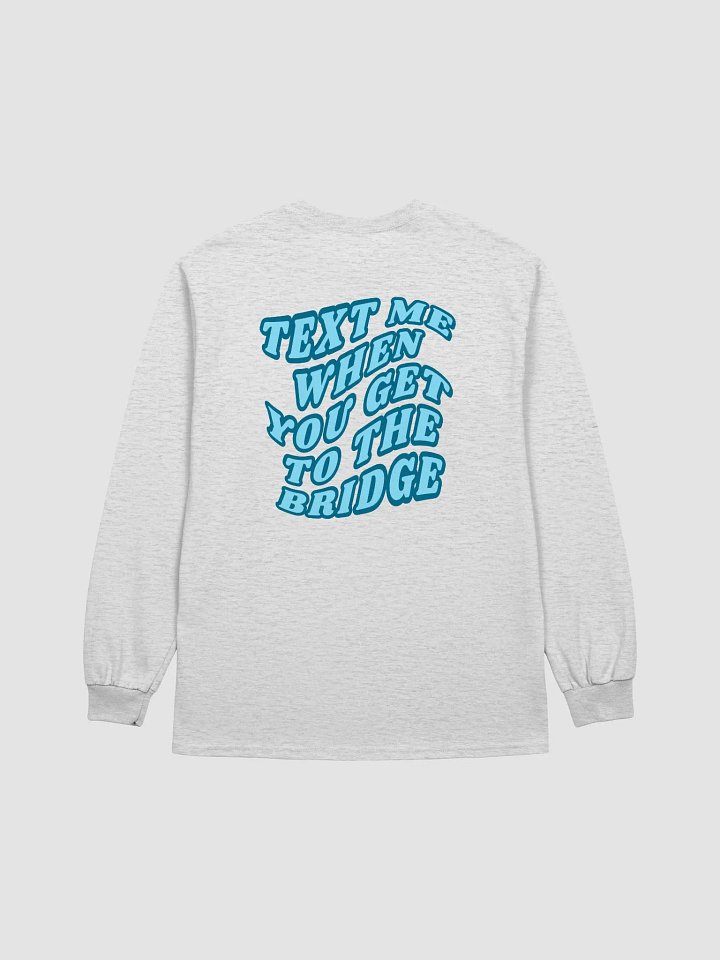 Text Me When You Get to the Bridge Long Sleeve T product image (10)