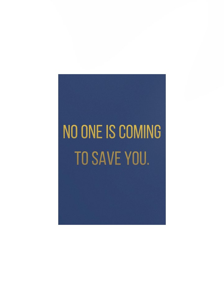 No One Is Coming To Save You — Physical Wall Art product image (1)