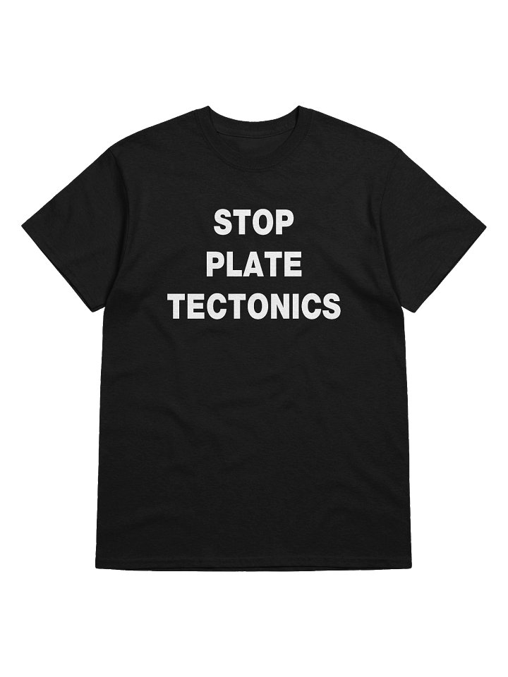 STOP PLATE TECTONICS T-Shirt product image (1)