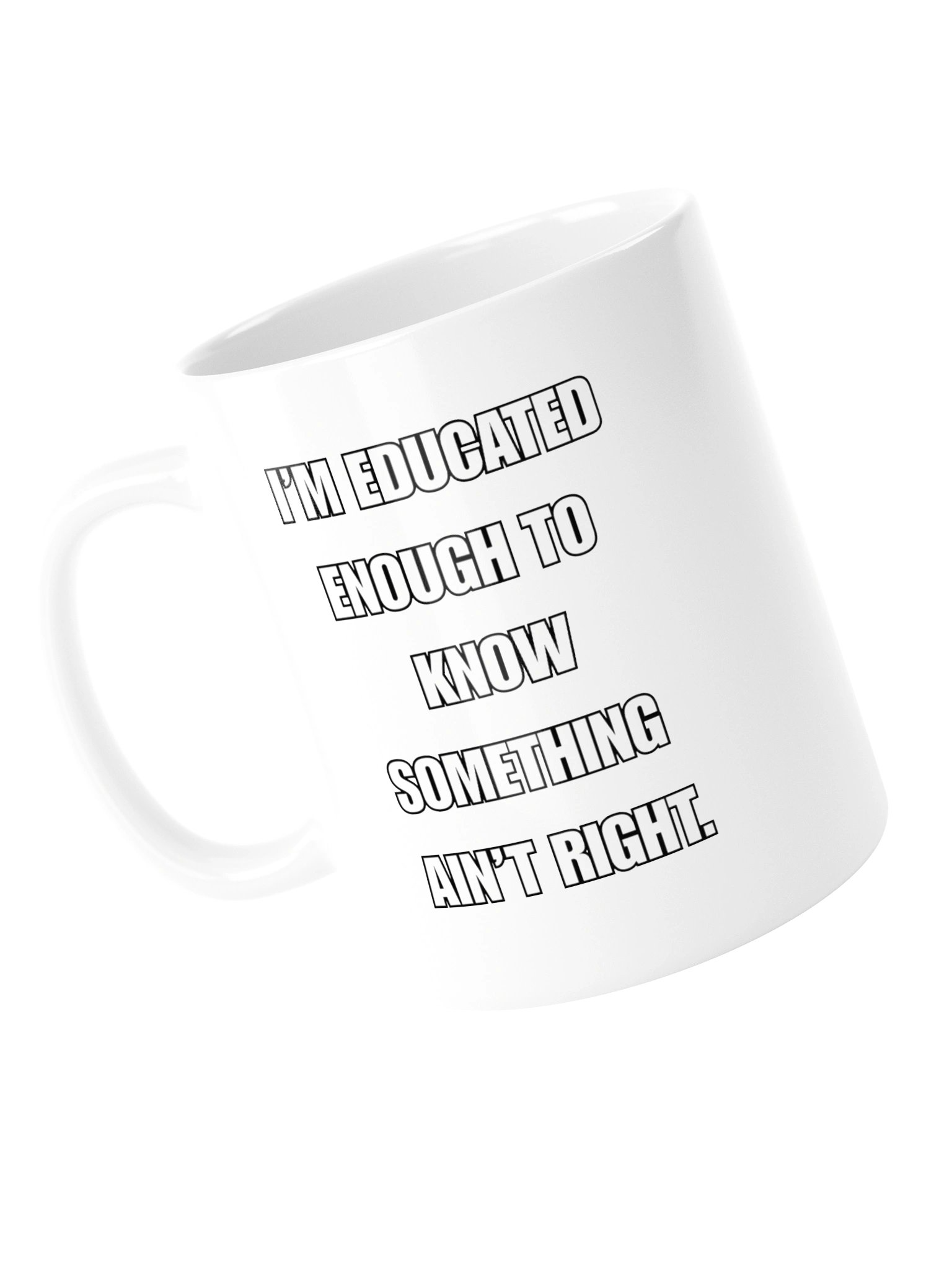I’M EDUCATED ENOUGH TO KNOW SOMETHING AIN’T RIGHT - MUG product image (13)