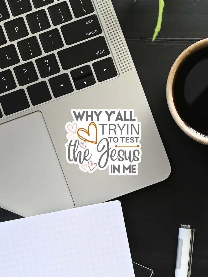 Why Y'all Tryin to Test the Jesus in Me Sticker product image (1)