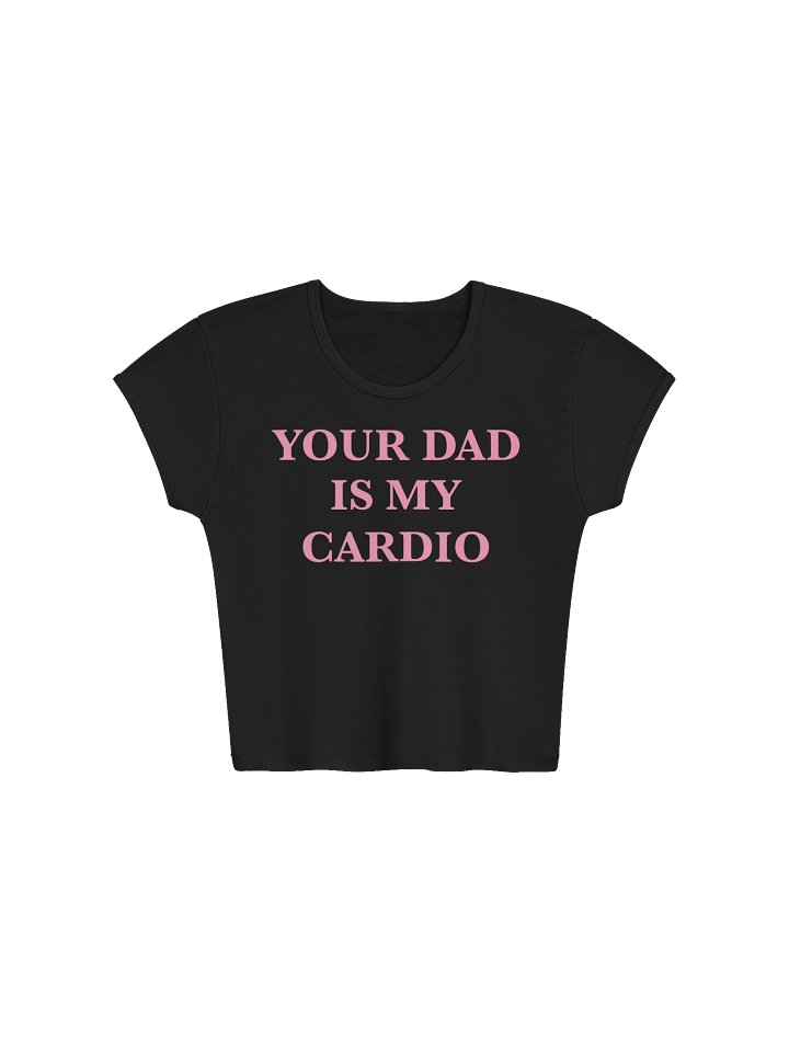 YOUR DAD IS MY CARDIO Crop Top 💋 product image (1)