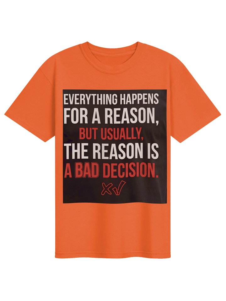 Everything happens for a reason, but usually, the reason is a bad decision. product image (73)