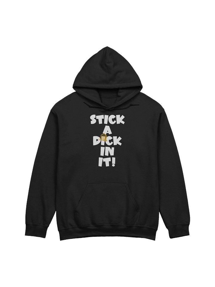 STICK A DICK IN IT! Hoodie product image (1)