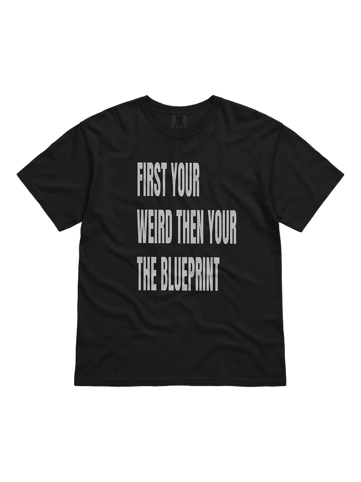 first your weird then your the blueprint tee product image (1)