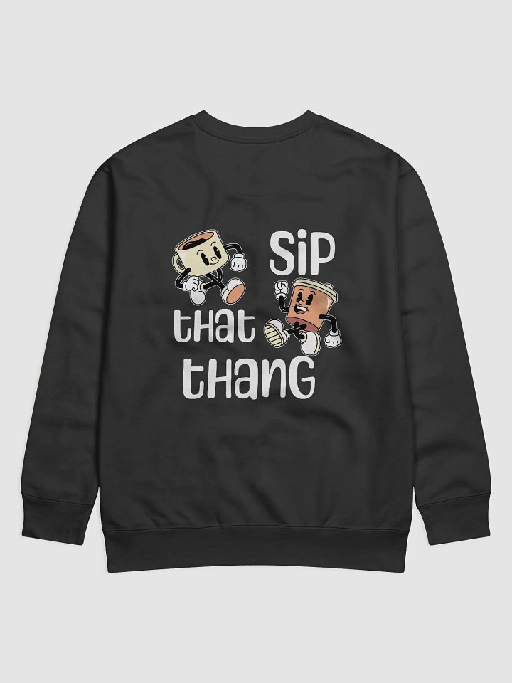 SIP THAT THANG SWEATSHIRT - PRINT ON BACK product image (1)