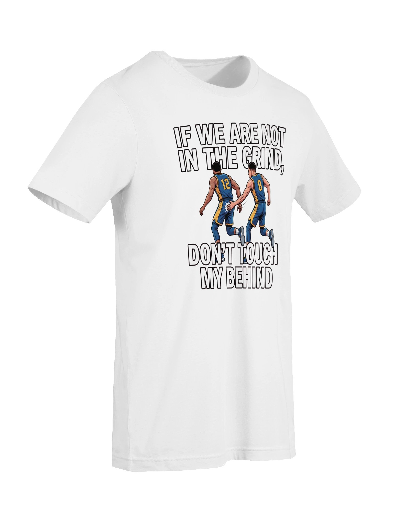 If we are not in the grind, don't touch my behind Statement Tee product image (55)