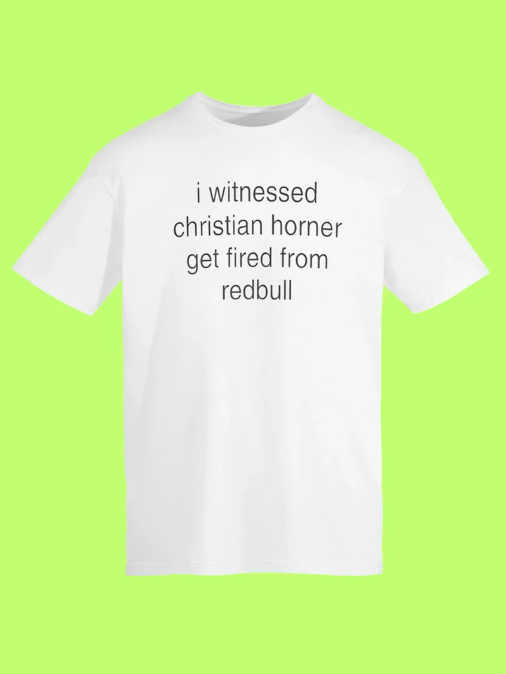 I Witnessed Christian Horner Get Fired From RedBull Shirt product image (152)