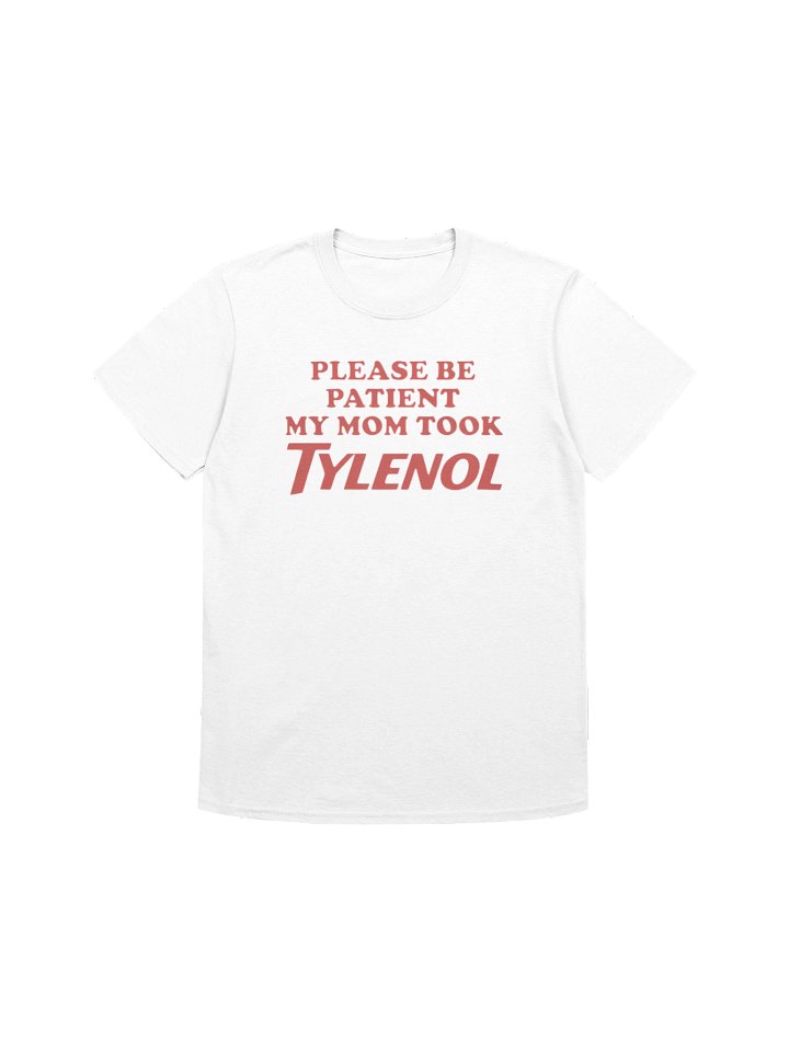 Please Be Patient My Mom Took Tylenol T-Shirt product image (1)