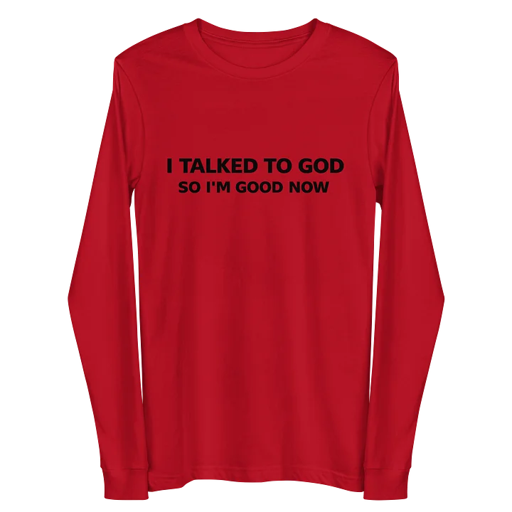 I Talked To God So I'm Good Now Long Sleeve Tee product image (5)