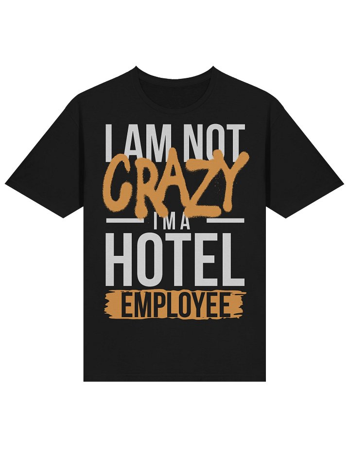 Hotel T-Shirt – I Am Not Crazy, I Am A Hotel Employee (Black) product image (2)