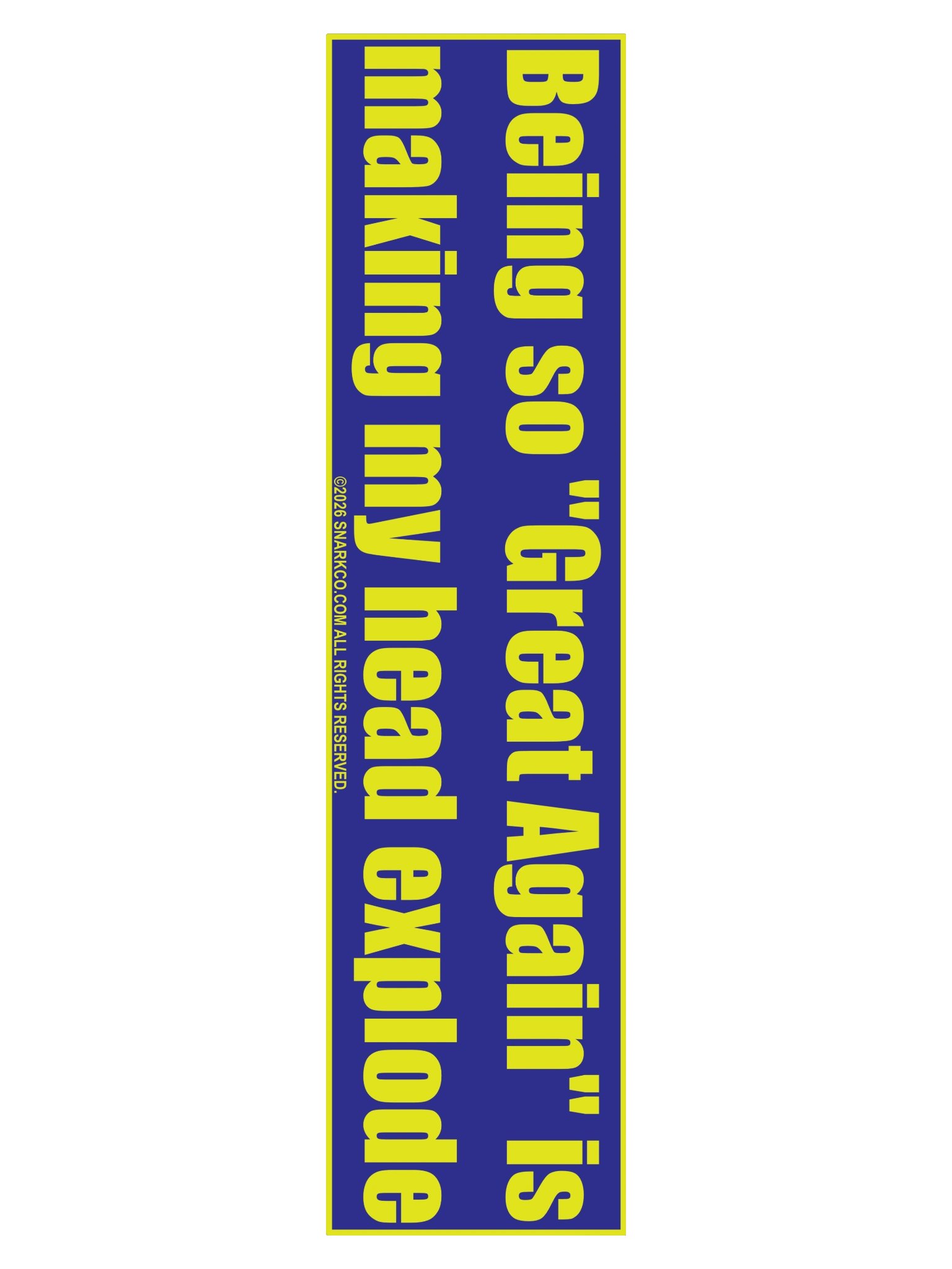 Bumper Sticker says: "Being so "Great Again" is making my head explode" product image (3)