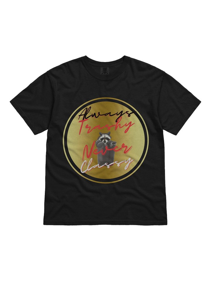 Always Trashy, Never Classy T-Shirt product image (1)