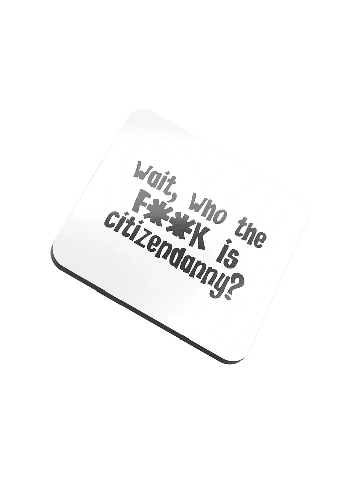 WHO TF IS CITIZENDANNY COASTER product image (1)