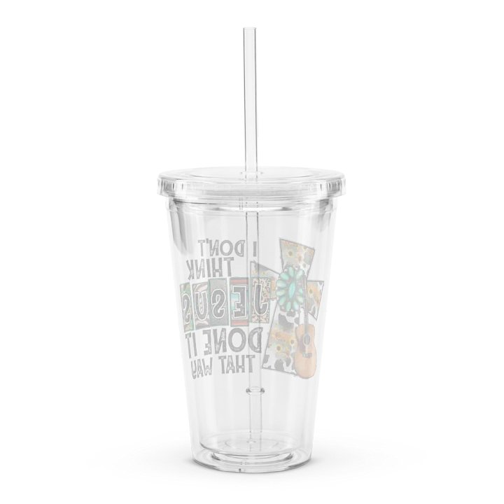 I Don't Think Jesus Done It That Way - Double Wall Clear Plastic Tumbler product image (2)