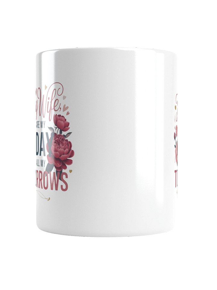 To My Wife You Are My Today and Tomorrow Coffee Mug product image (6)