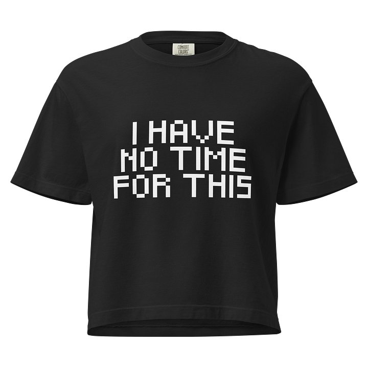 I Have No Time For This Boxy Womens Shirt product image (1)