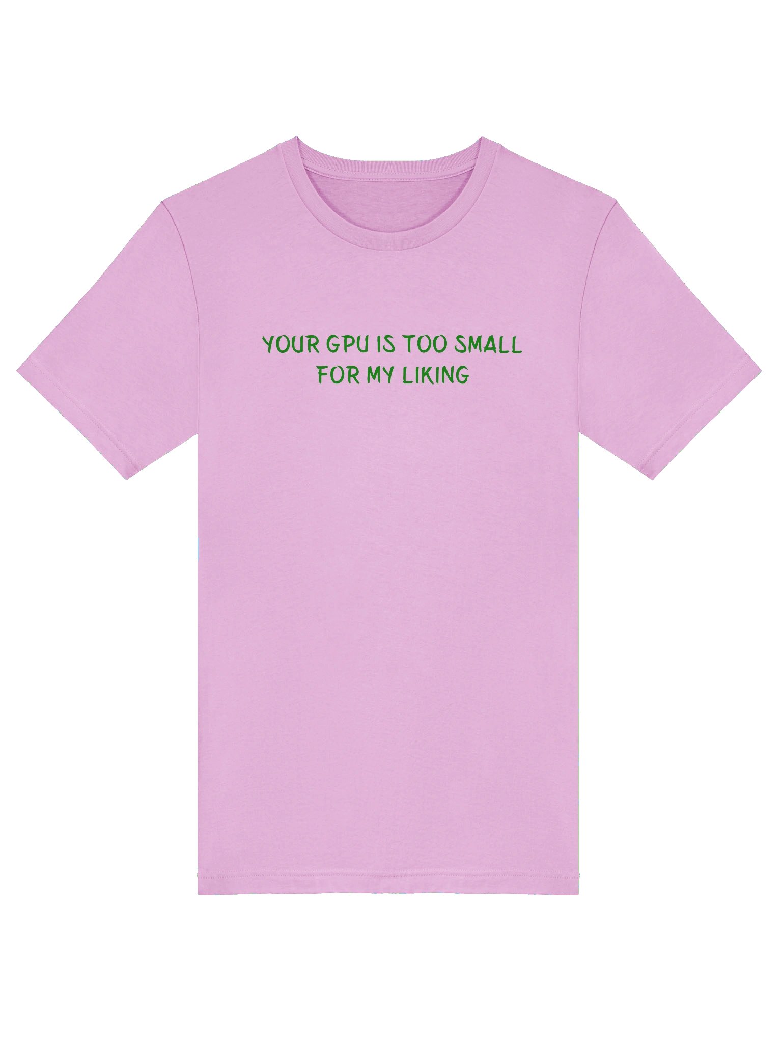 YOUR GPU IS TOO SMALL FOR MY LIKING. Meme T Shirt product image (1)