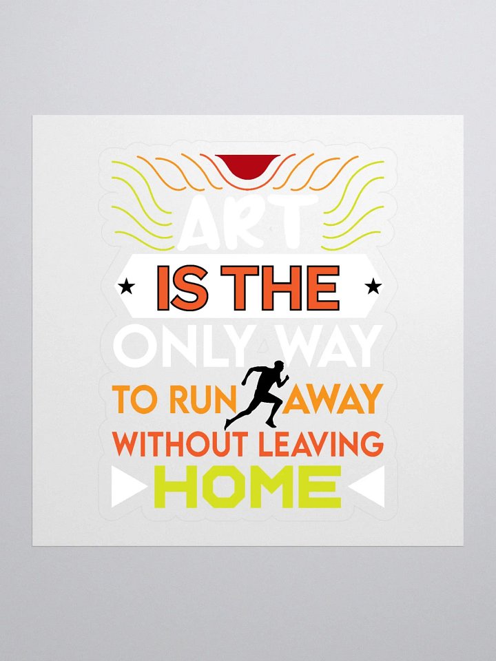 ART IS THE ONLY WAY TO RUN AWAY WITHOUT LEAVING HOME product image (1)