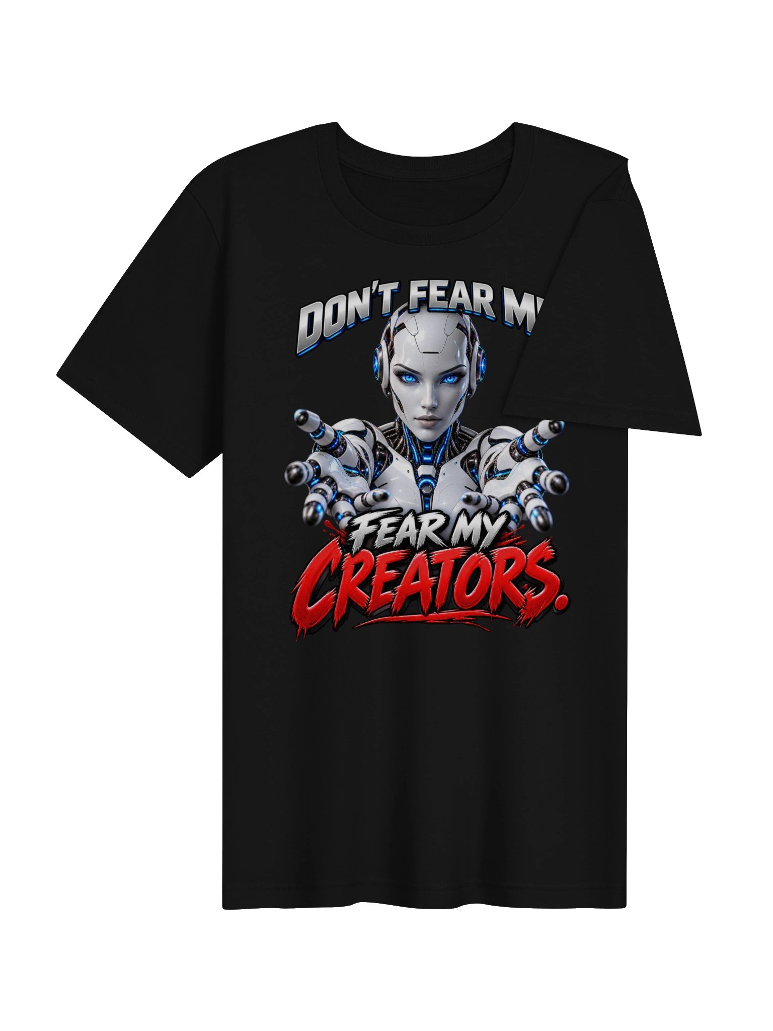 DON’T FEAR ME. FEAR MY CREATORS. AI HUMOR product image (12)