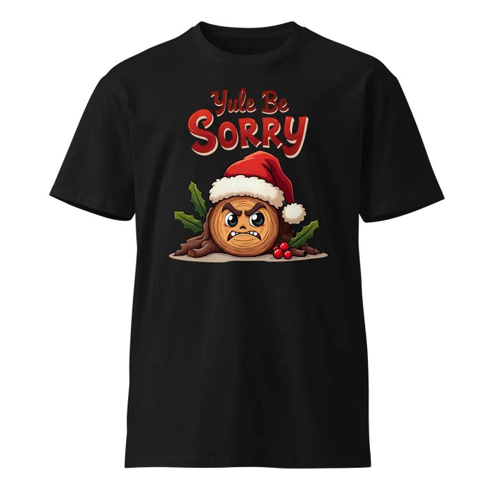 Yule Be Sorry Cartoon Yule Log T-Shirt product image (1)