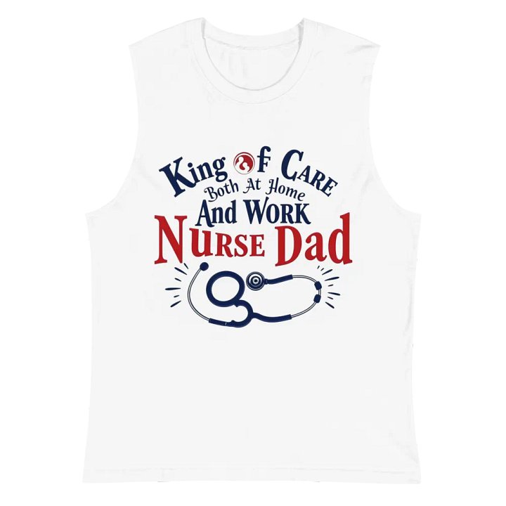 Nurse Dad King of Care Muscle Tank product image (2)