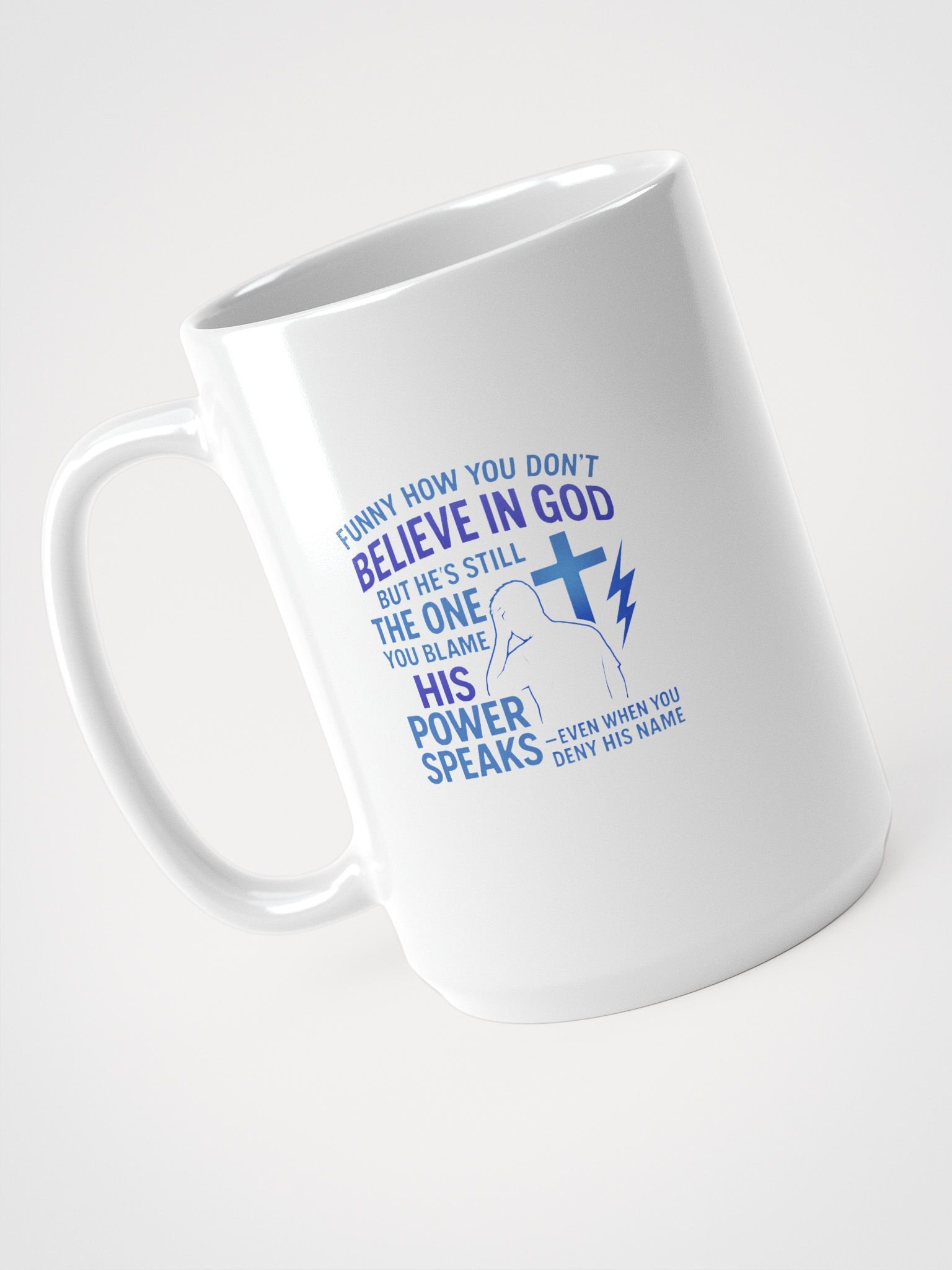 Funny How You Do Not Believe in God 15 oz White Coffee Mug His Power Speaks Even When You Deny His Name Christian Faith Drinkware product image (4)