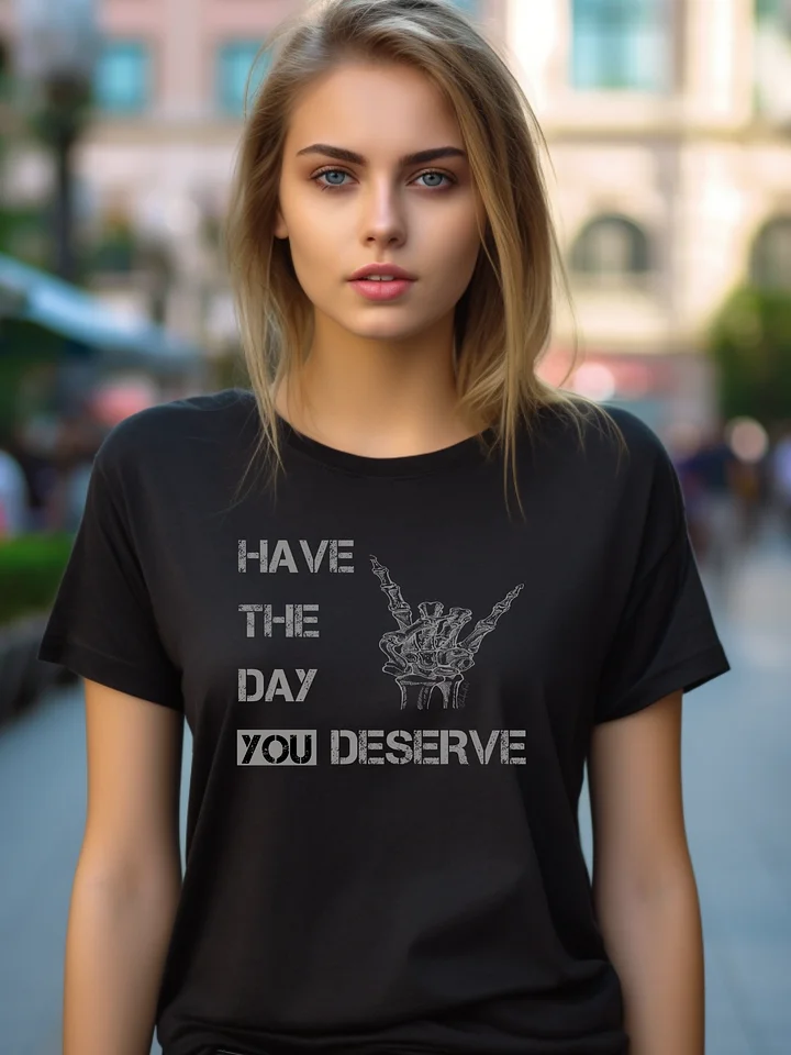 Day You Deserve Unisex T-Shirt product image (1)