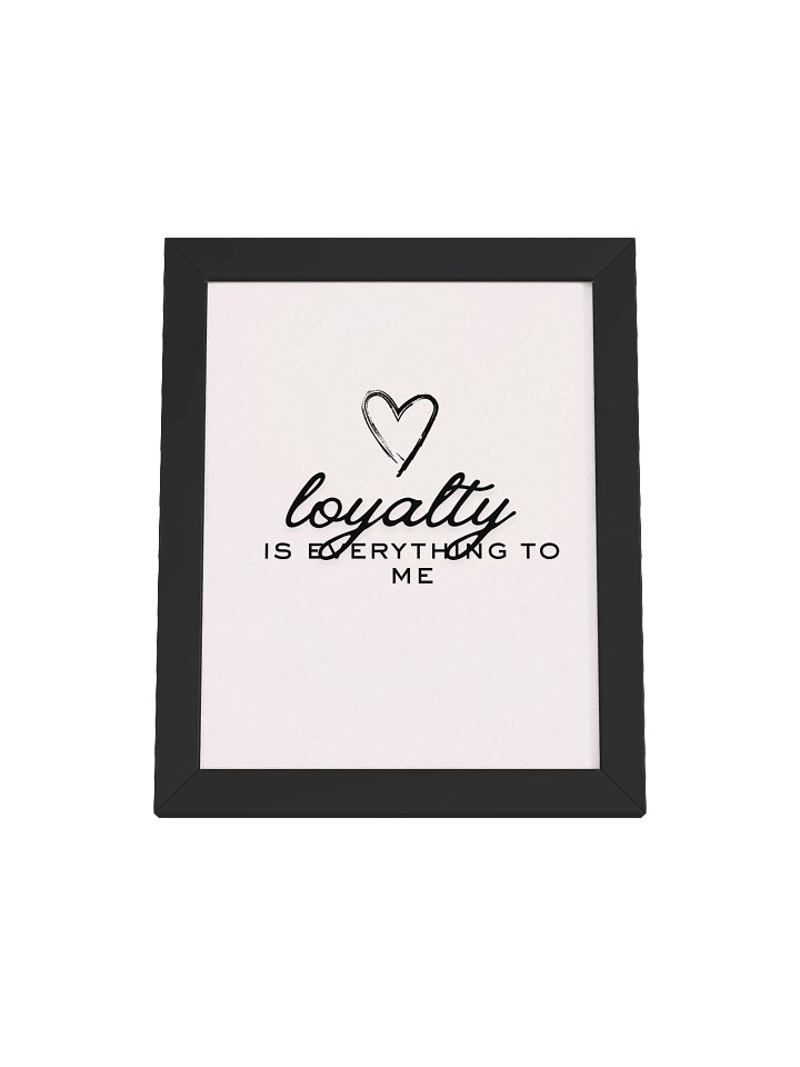 Loyalty is Everything Framed Matte Poster product image (1)