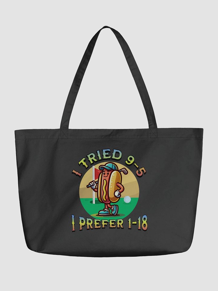 I Tried 9-5 I Prefer 1-18 Golfing Hot Dog Tee Time Treat Organic Tote product image (2)