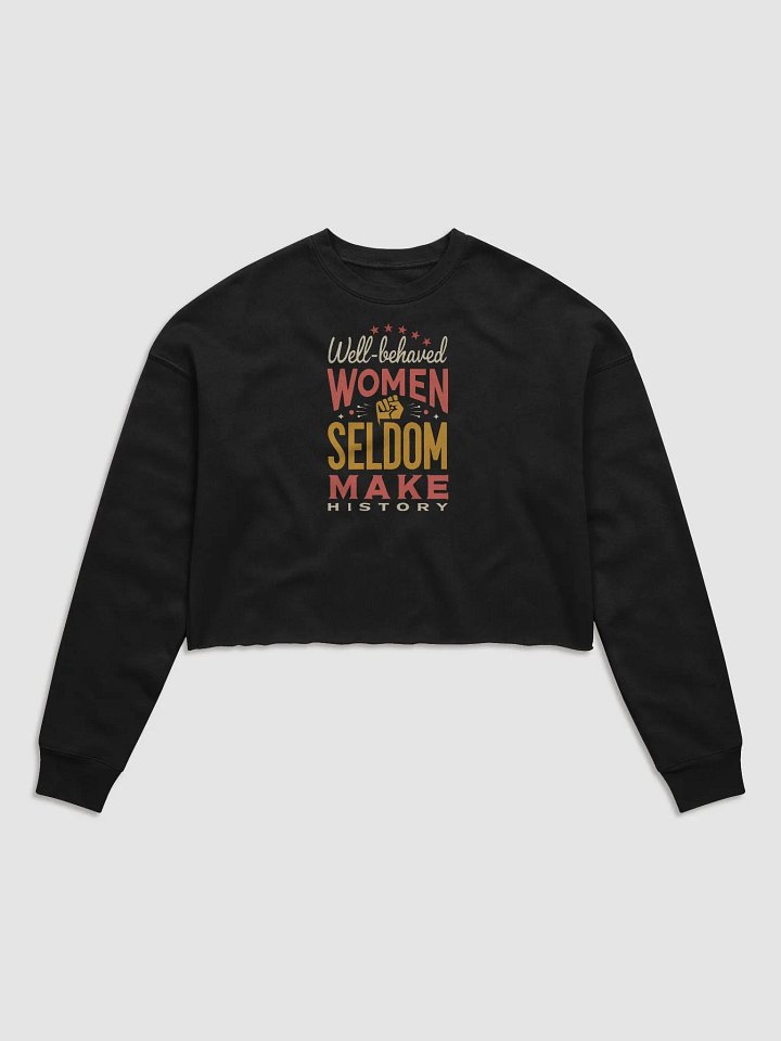 Well-Behaved Women Seldom Make History – Feminist Empowerment Fleece Sweatshirt product image (1)