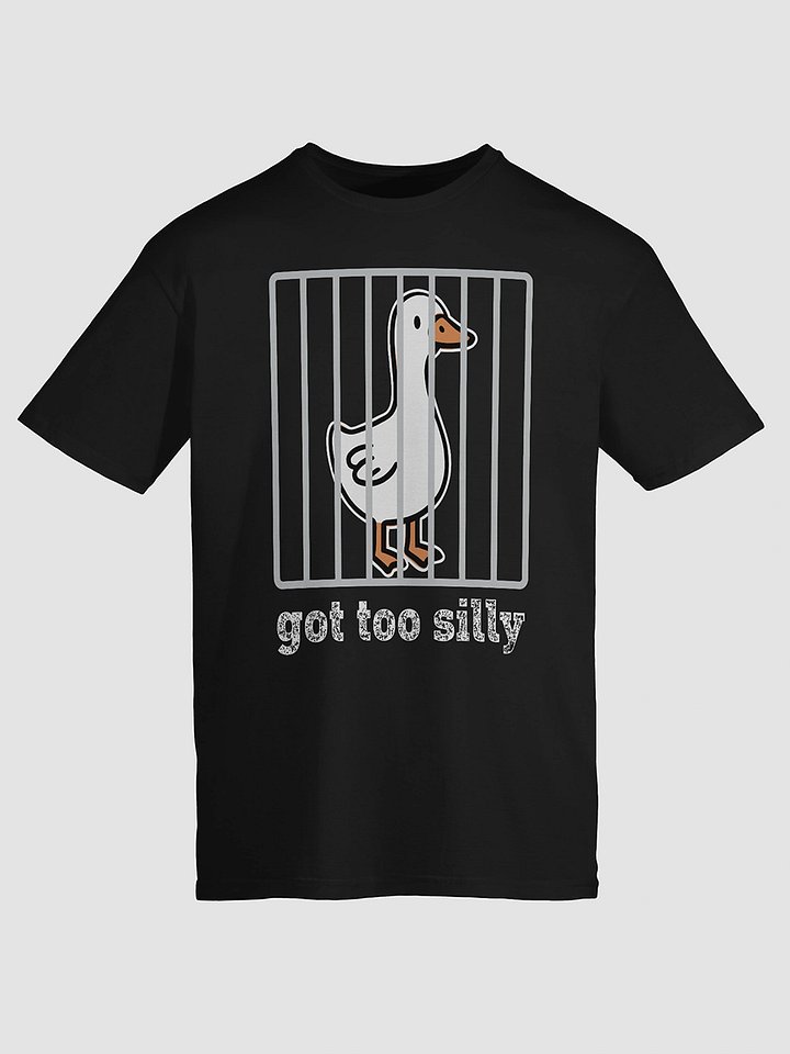 Got Too Silly Goose T Shirt 1B1 product image (1)