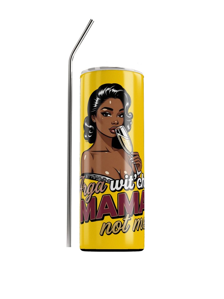 "Arga Wit’cha Mama" Stainless Steel Signature Tumbler 🍸✨ product image (1)