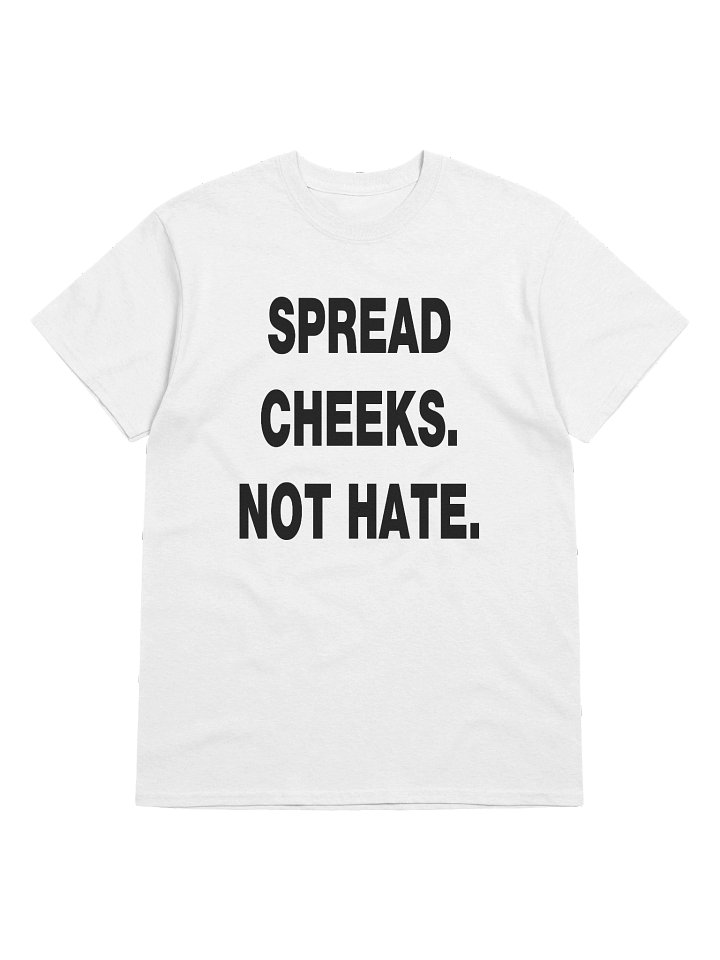 SPREAD CHEEKS. NOT HATE. T-Shirt product image (1)