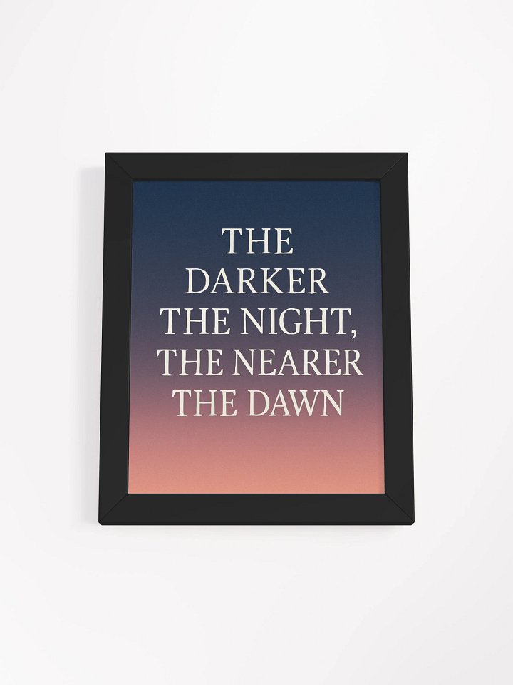 “The Darker the Night, The Nearer the Dawn” – Matte Print with Black Frame product image (1)
