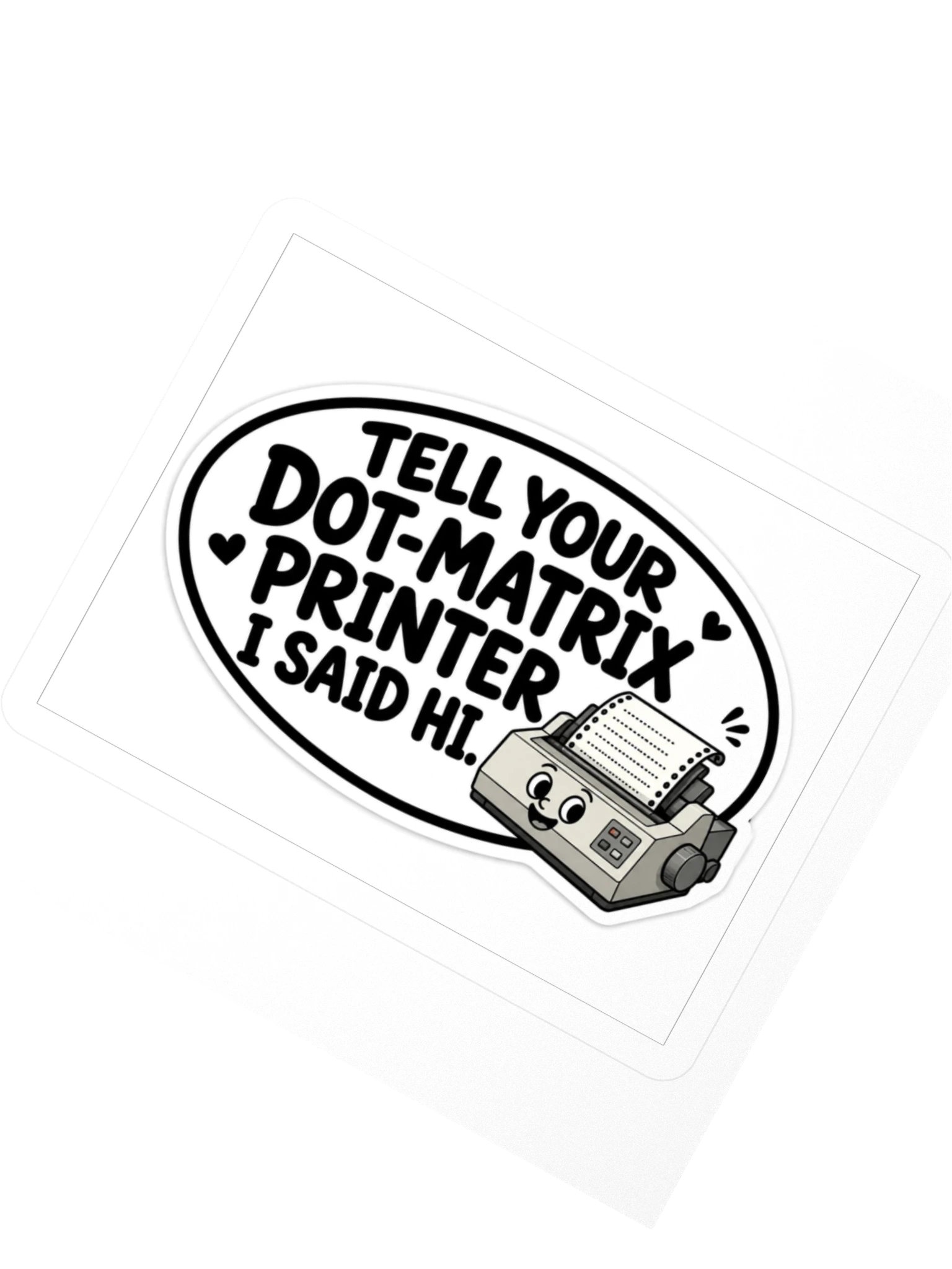 Tell Your Dot-Matrix Printer I Said Hi Kiss Cut Sticker product image (2)