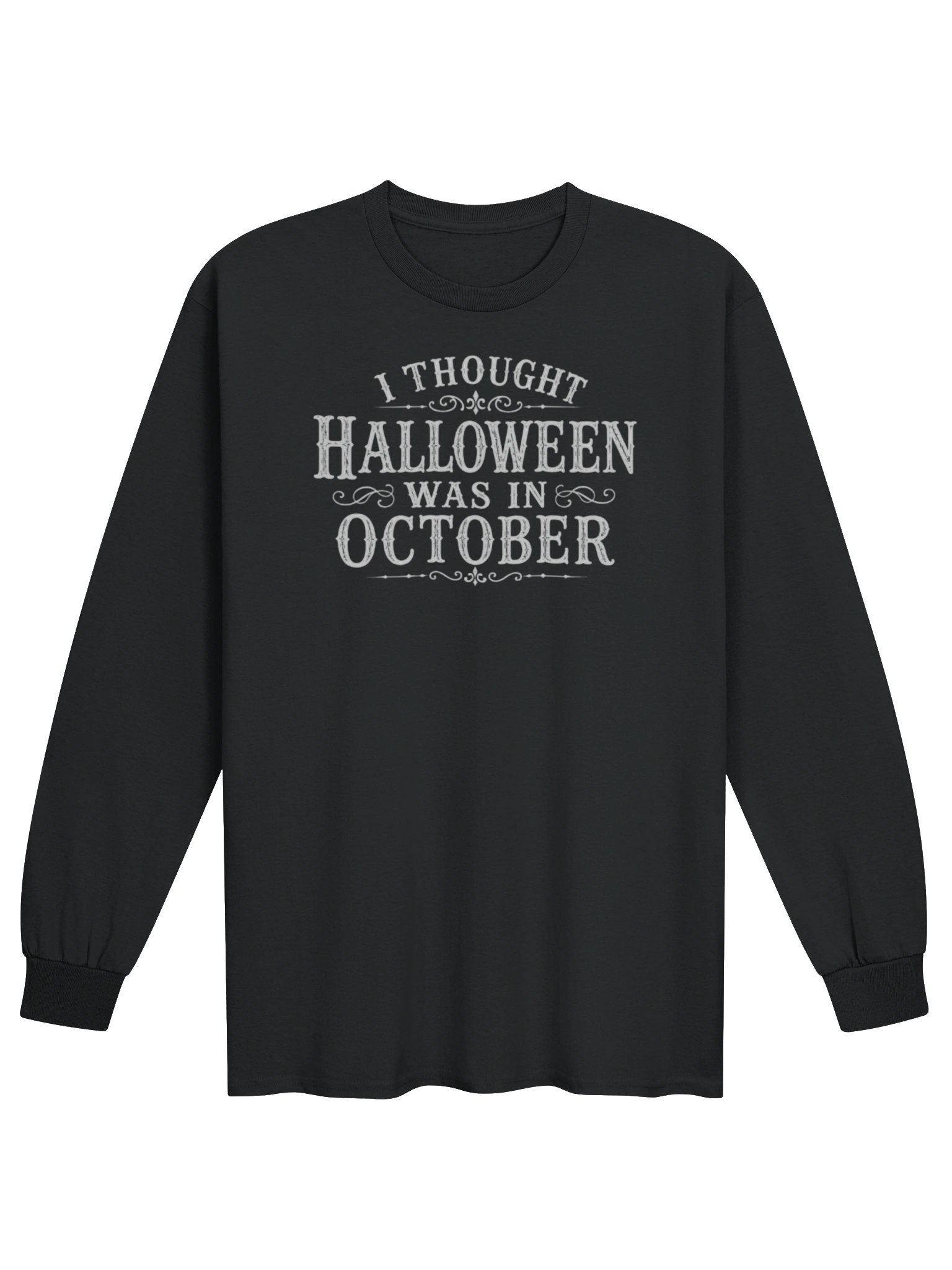 I THOUGHT HALLOWEEN WAS IN OCTOBER Grey Font Unisex Cotton Long Sleeve T-Shirt product image (1)