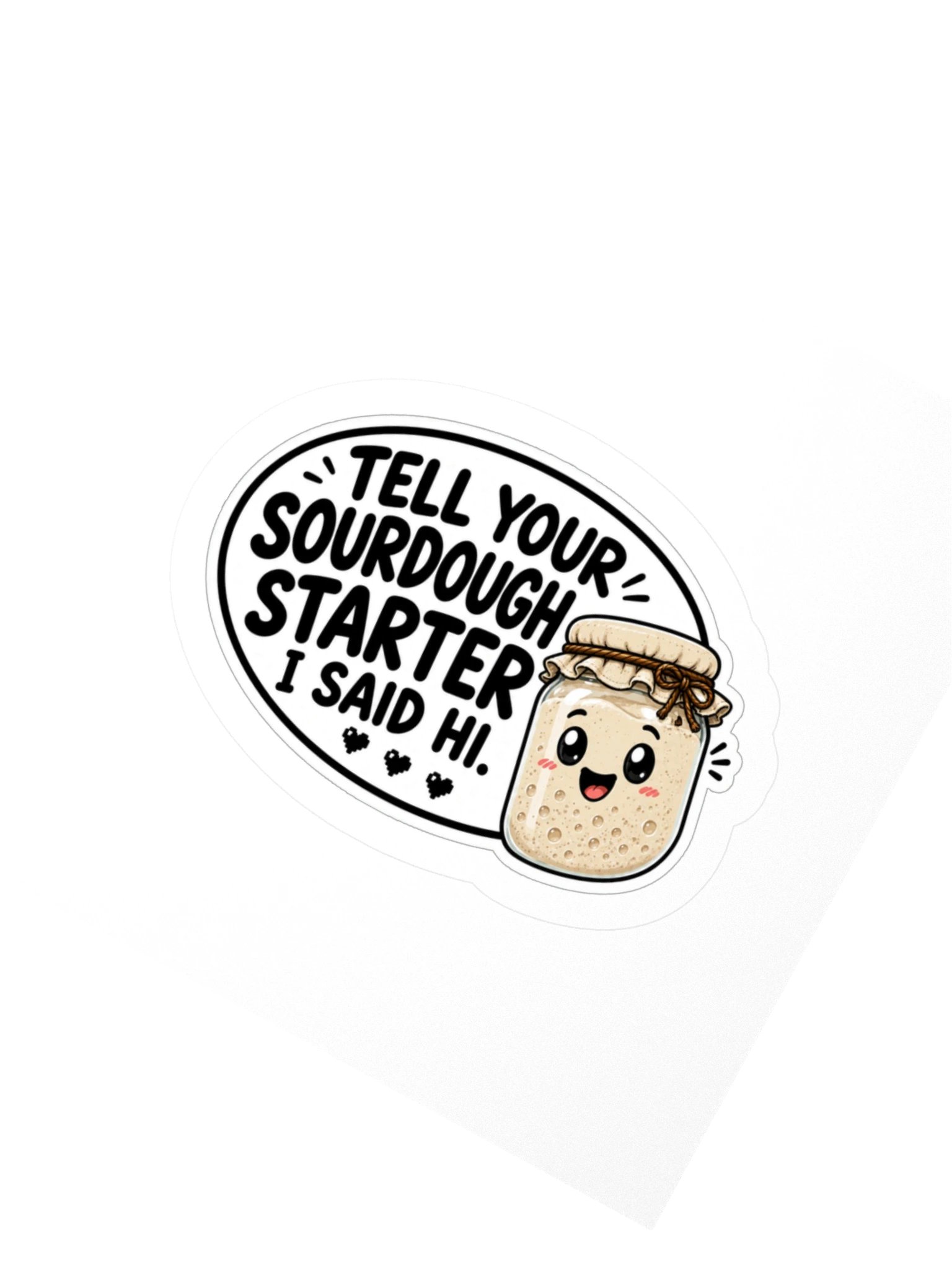 Tell Your Sourdough Starter I Said Hi Kiss Cut Sticker product image (2)