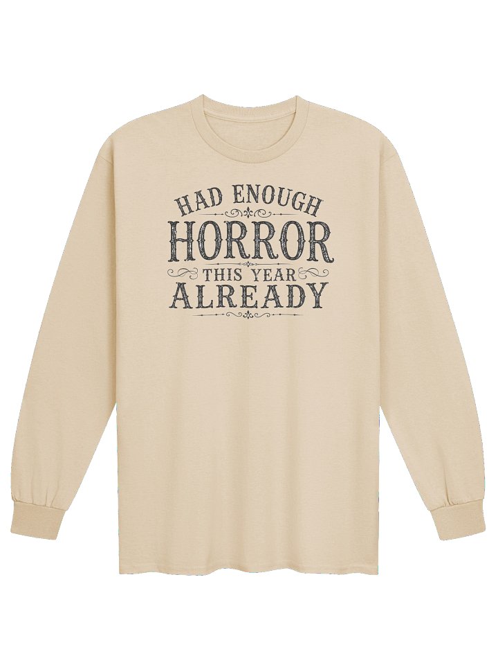 HAD ENOUGH HORROR THIS YEAR ALREADY, Halloween Unisex Cotton Long Sleeve T-Shirt product image (1)
