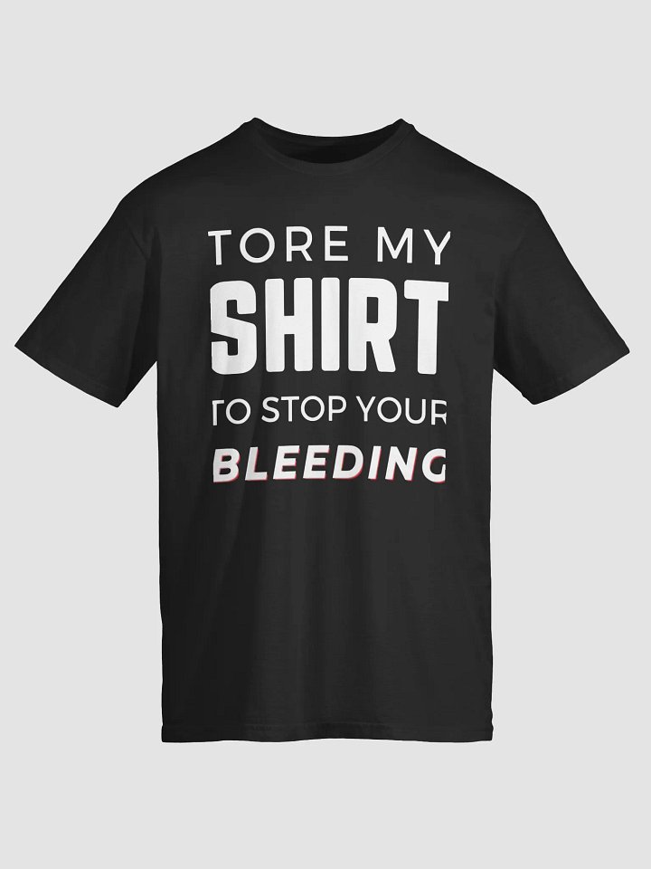 Tore My Shirt To Stop You Bleeding Shirt product image (2)
