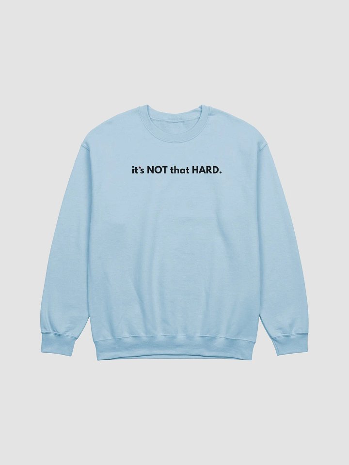 ITS NOT THAT HARD - CREWNECK product image (1)