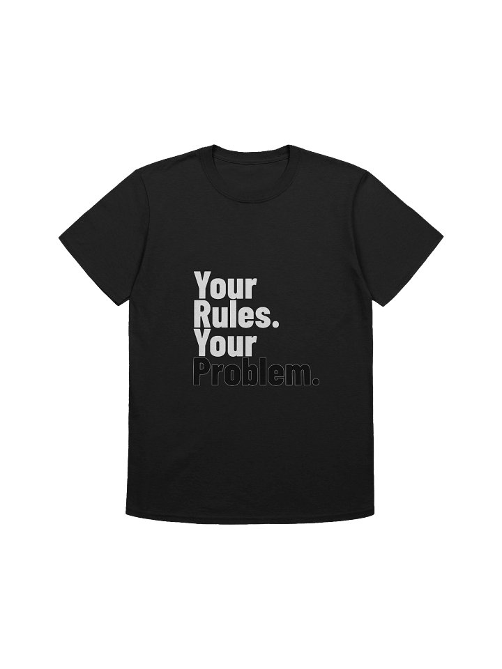 Your Rules. Your Problem. — Statement Tee product image (1)