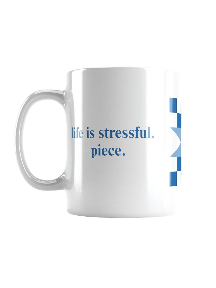 life is stressful. piece. Mug product image (1)