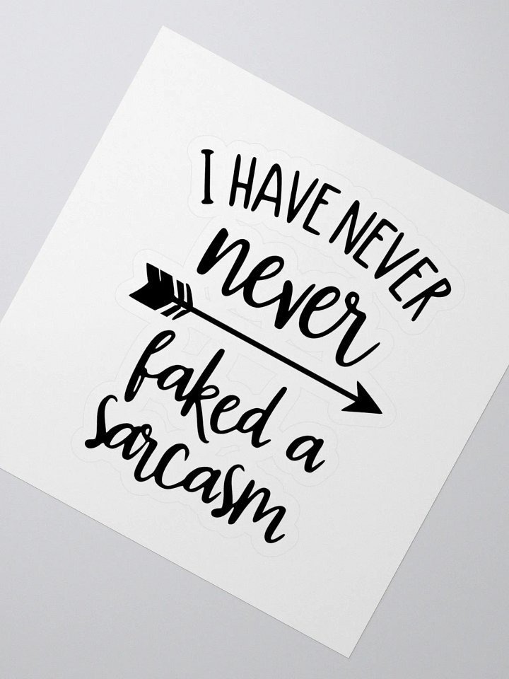 I have never faked a sarcasm! -Sticker product image (2)